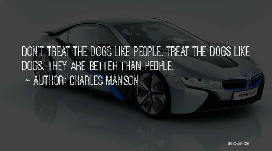 Dog Treats Quotes By Charles Manson
