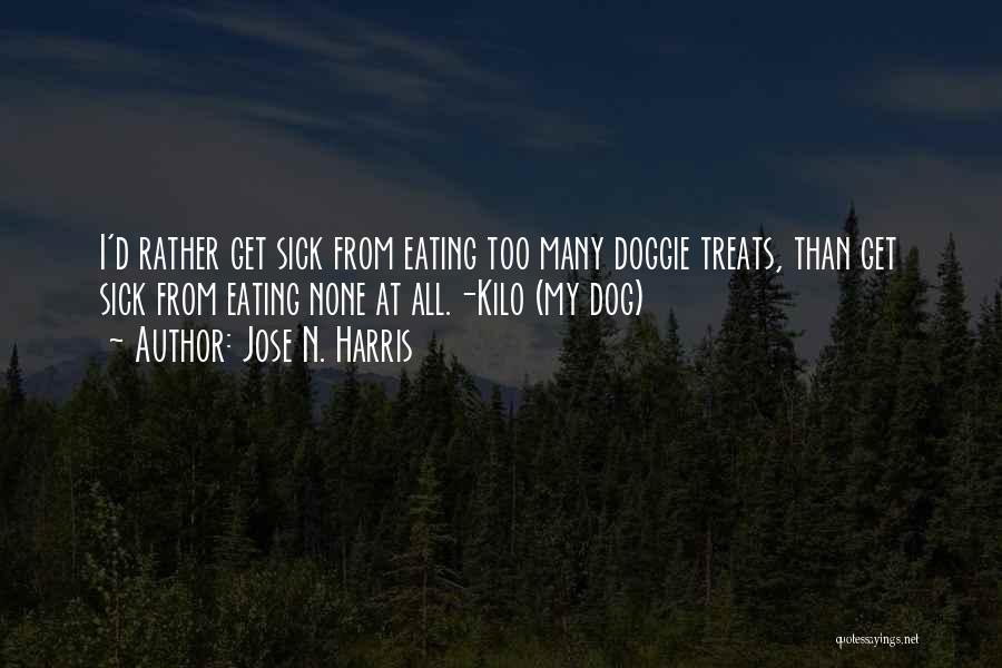 Dog Treats Quotes By Jose N. Harris