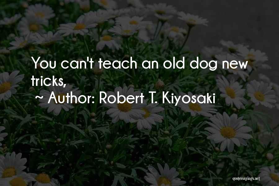 Dog Tricks Quotes By Robert T. Kiyosaki