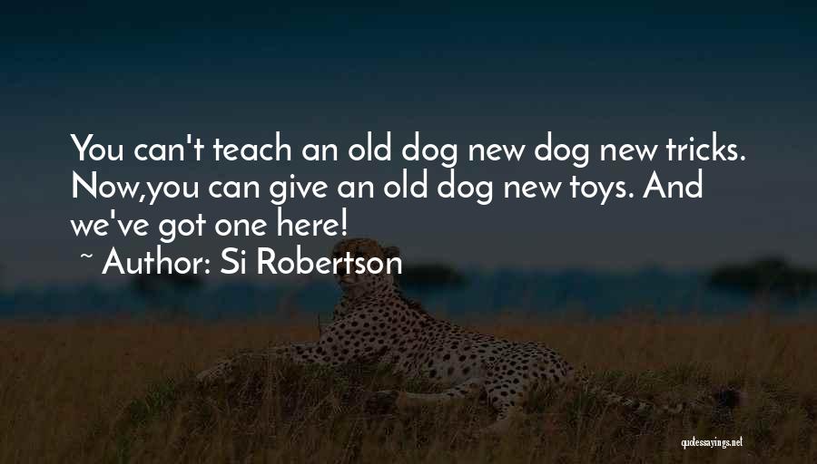 Dog Tricks Quotes By Si Robertson