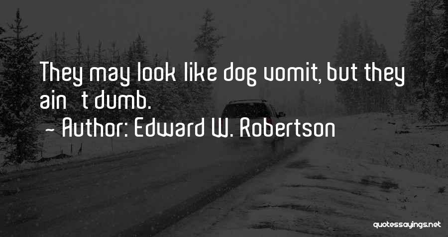 Dog Vomit Quotes By Edward W. Robertson