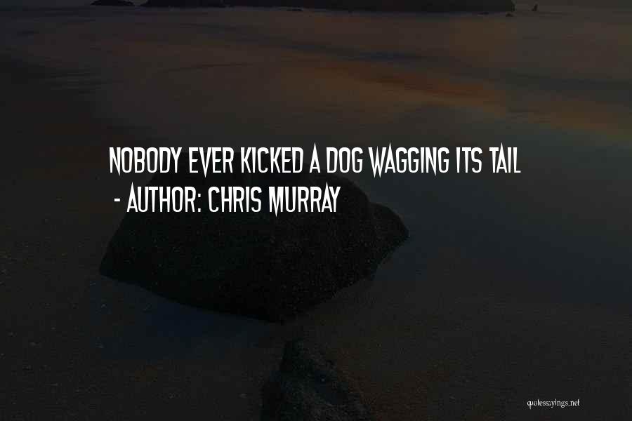 Dog Wagging Tail Quotes By Chris Murray