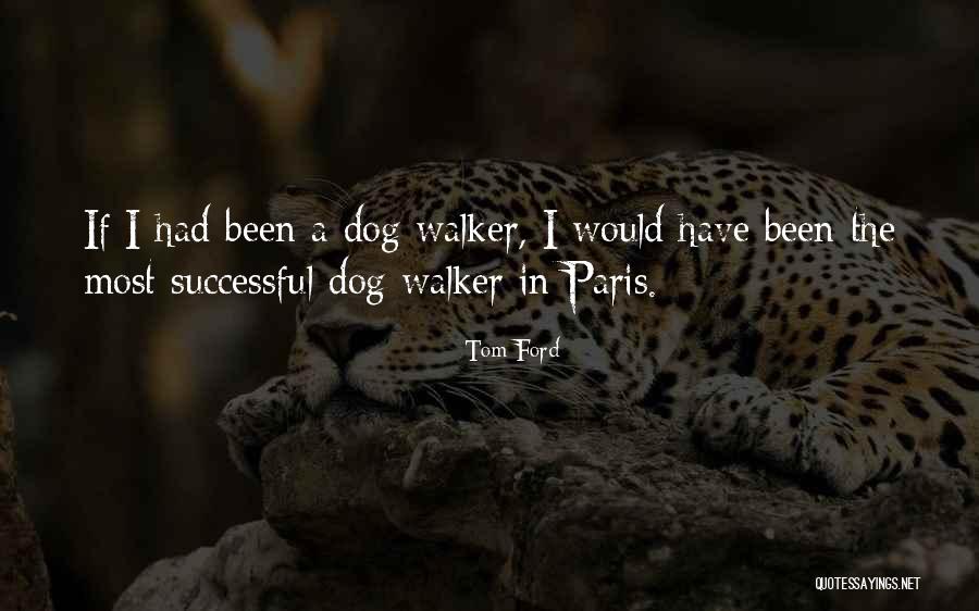 Dog Walker Quotes By Tom Ford