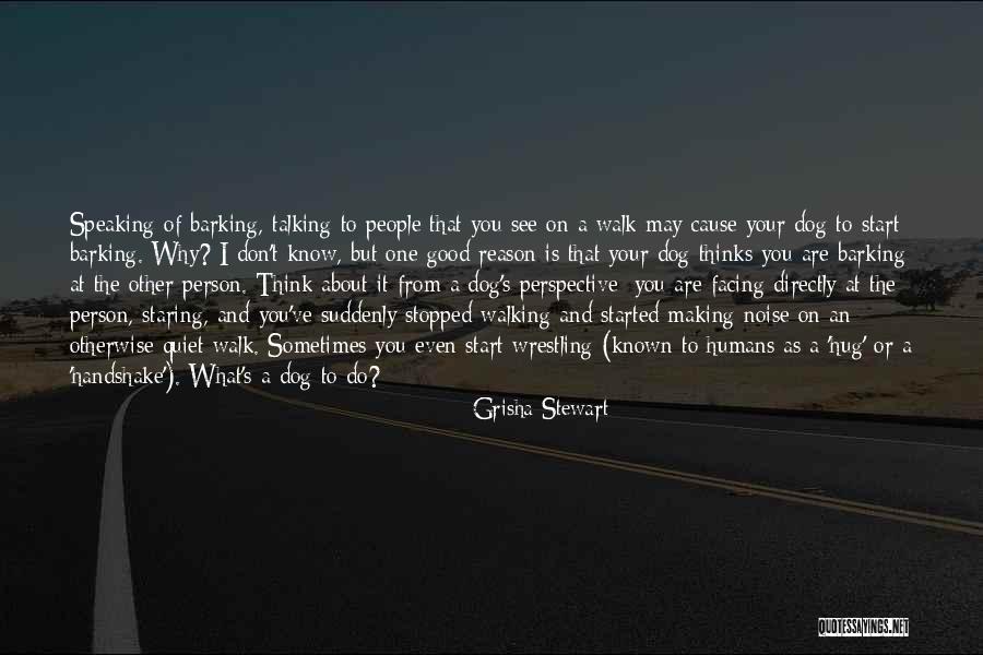 Dog Walking Quotes By Grisha Stewart Dog Walking Quotes By Grisha Stewart