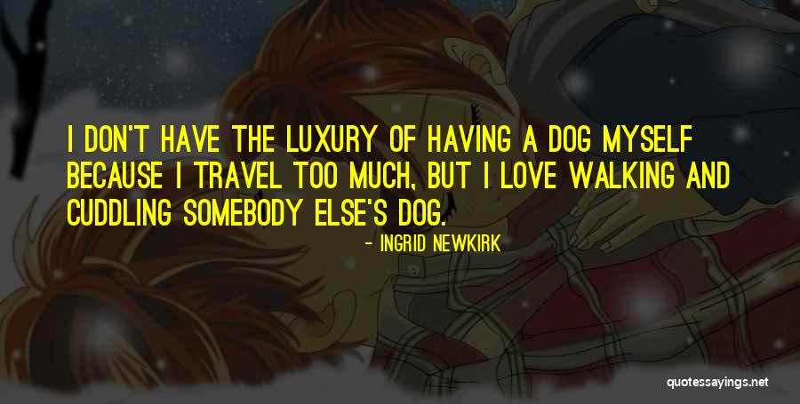 Dog Walking Quotes By Ingrid Newkirk