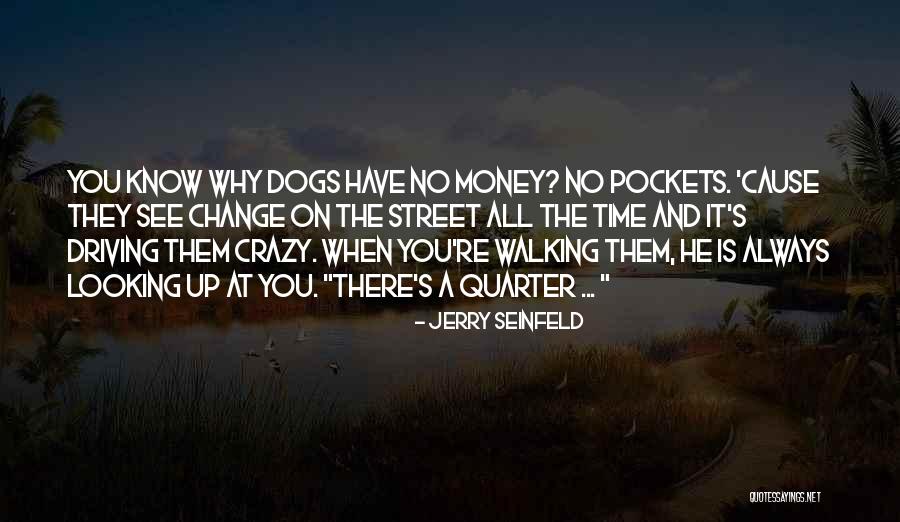Dog Walking Quotes By Jerry Seinfeld Dog Walking Quotes By Jerry Seinfeld