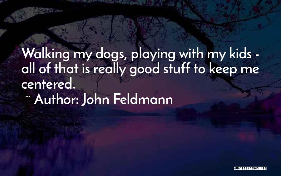 Dog Walking Quotes By John Feldmann