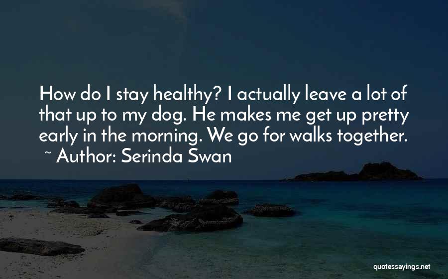 Dog Walks Quotes By Serinda Swan