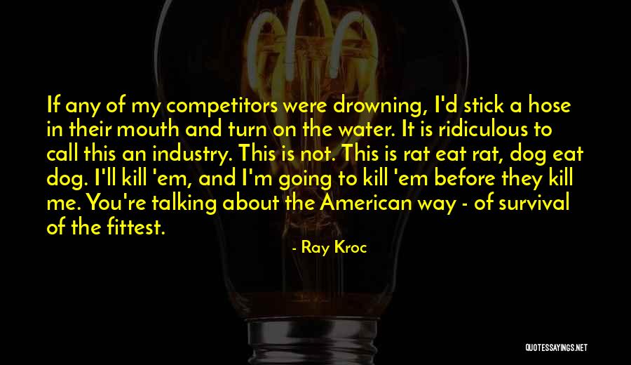 Dog Water Quotes By Ray Kroc