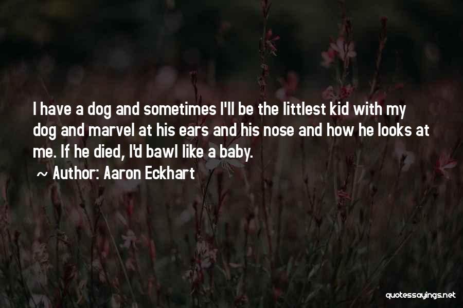 Dog With Baby Quotes By Aaron Eckhart