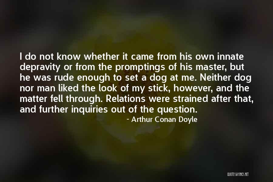 Dog With Stick Quotes By Arthur Conan Doyle Dog With Stick Quotes By Arthur Conan Doyle