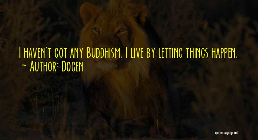 Dogen Buddhism Quotes By Dogen