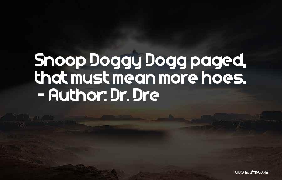 Dogg Quotes By Dr. Dre