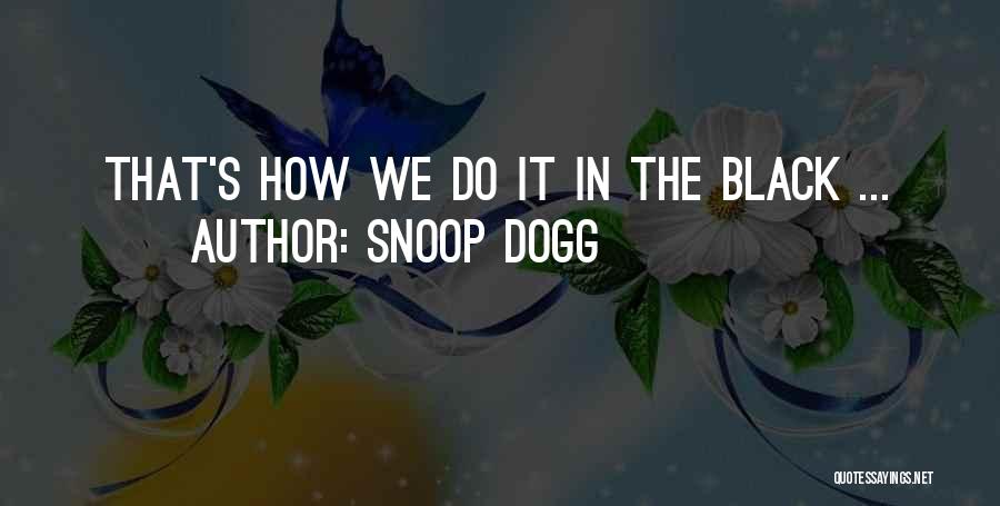 Dogg Quotes By Snoop Dogg