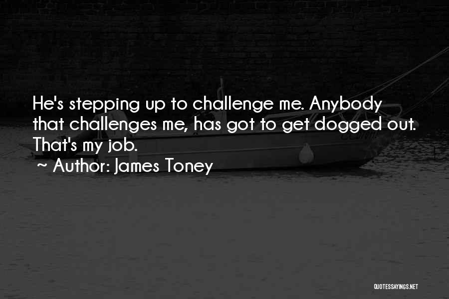 Dogged Quotes By James Toney