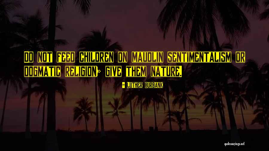 Dogmatic Religion Quotes By Luther Burbank Dogmatic Religion Quotes By Luther Burbank