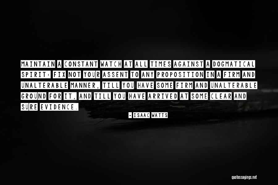 Dogmatical Quotes By Isaac Watts Dogmatical Quotes By Isaac Watts