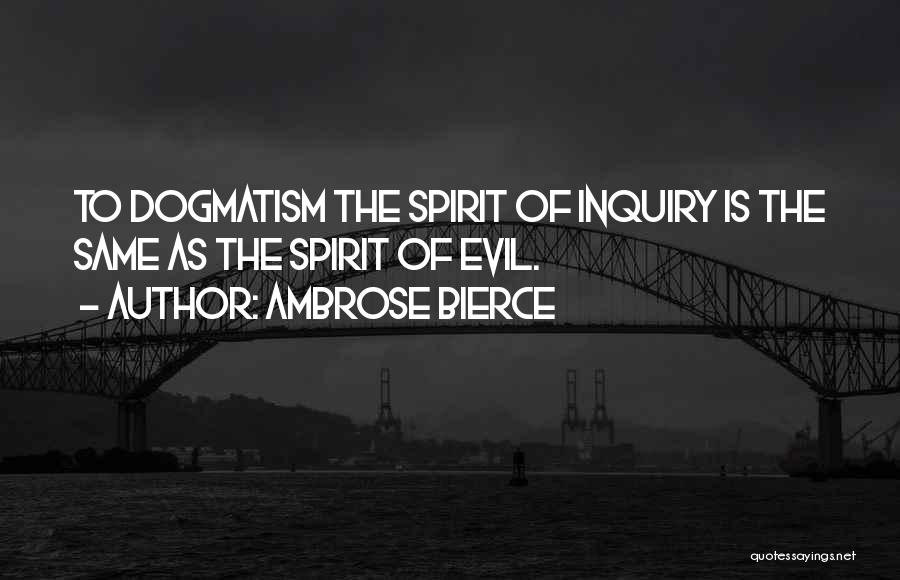 Dogmatism Quotes By Ambrose Bierce