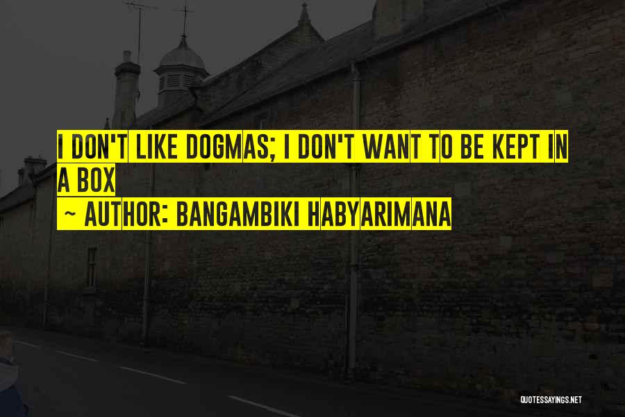 Dogmatism Quotes By Bangambiki Habyarimana