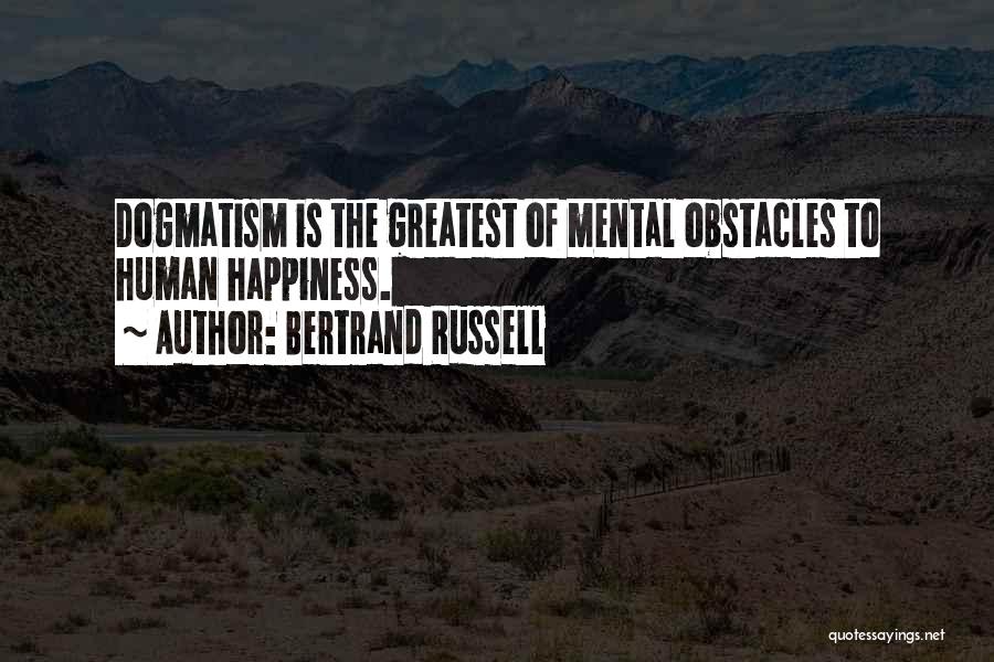 Dogmatism Quotes By Bertrand Russell