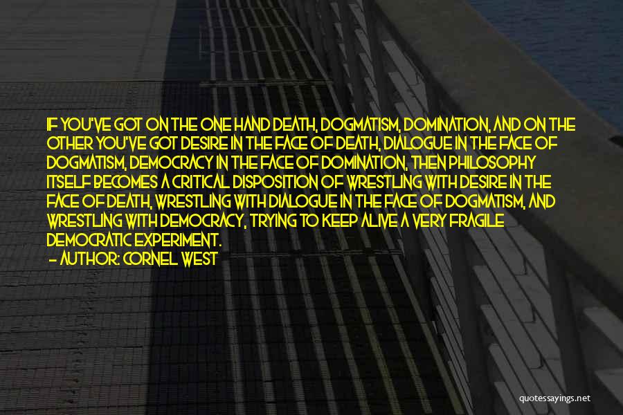 Dogmatism Quotes By Cornel West