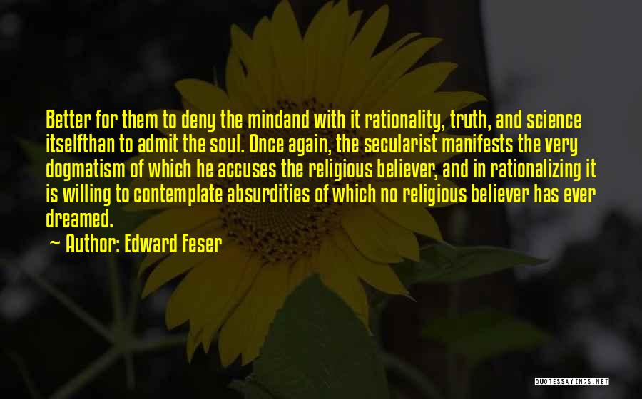 Dogmatism Quotes By Edward Feser