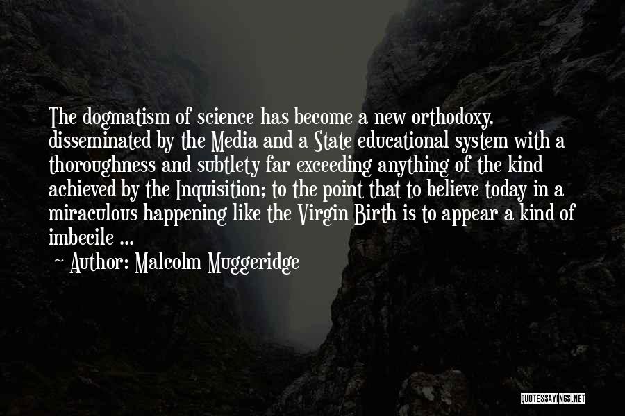 Dogmatism Quotes By Malcolm Muggeridge