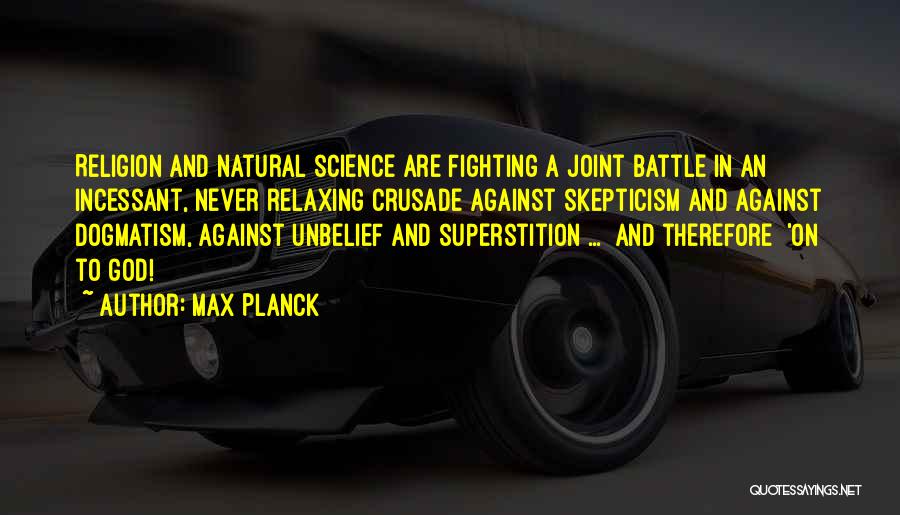 Dogmatism Quotes By Max Planck