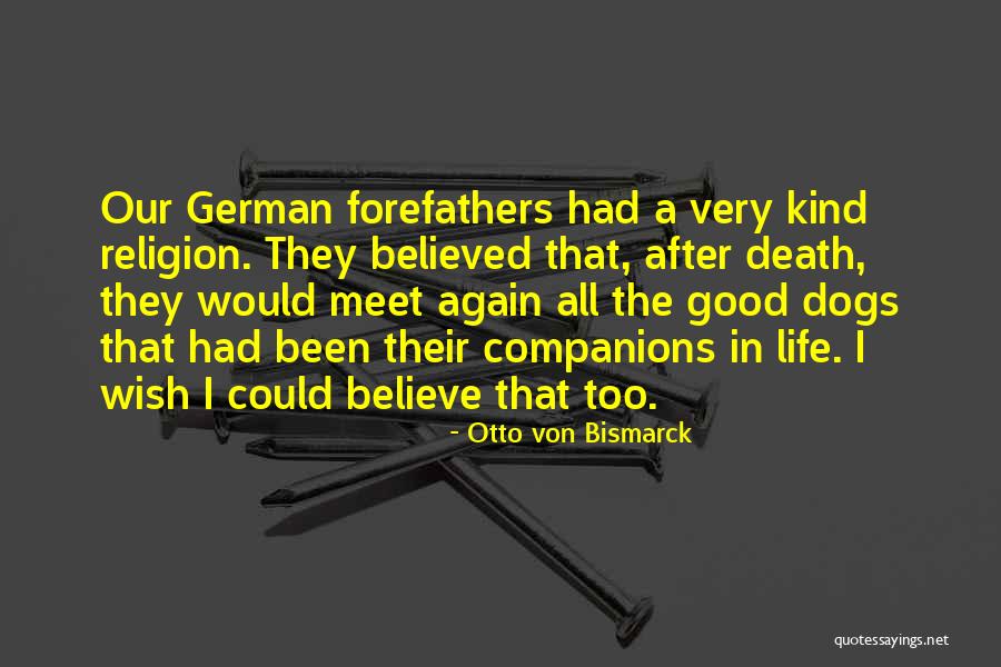 Dogs After Death Quotes By Otto Von Bismarck Dogs After Death Quotes By Otto Von Bismarck
