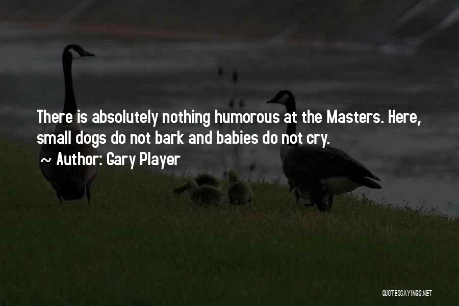 Dogs And Babies Quotes By Gary Player