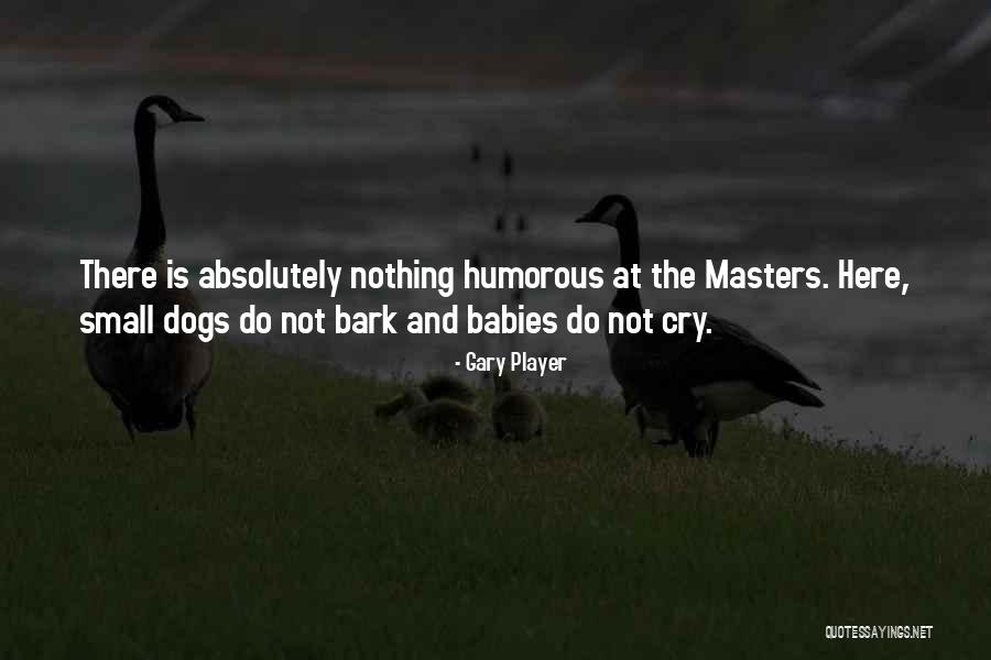 Dogs And Babies Quotes By Gary Player