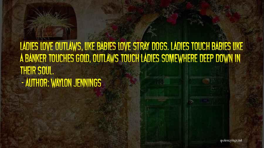 Dogs And Babies Quotes By Waylon Jennings