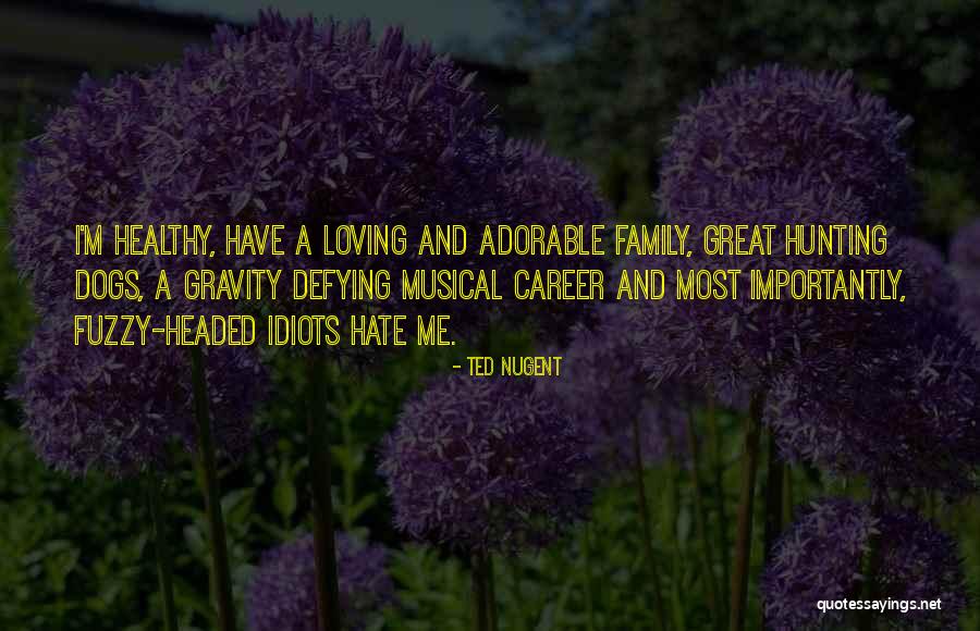 Dogs And Family Quotes By Ted Nugent Dogs And Family Quotes By Ted Nugent