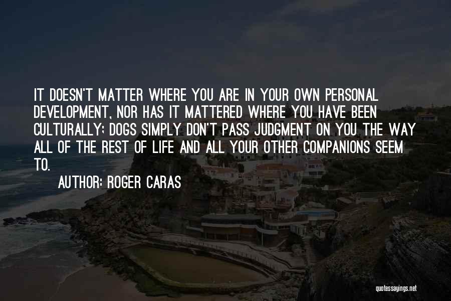 Dogs And Life Quotes By Roger Caras
