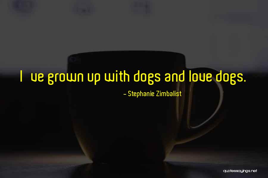 Dogs And Love Quotes By Stephanie Zimbalist Dogs And Love Quotes By Stephanie Zimbalist