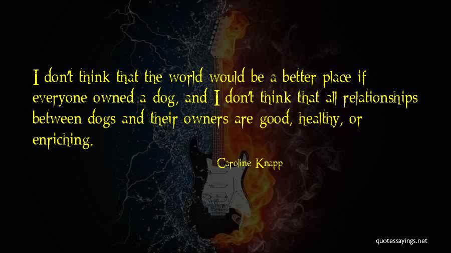 Dogs And Owners Quotes By Caroline Knapp Dogs And Owners Quotes By Caroline Knapp
