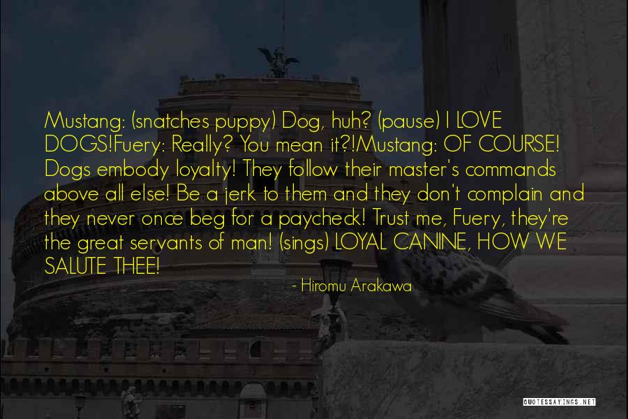 Dogs And Their Loyalty Quotes By Hiromu Arakawa Dogs And Their Loyalty Quotes By Hiromu Arakawa