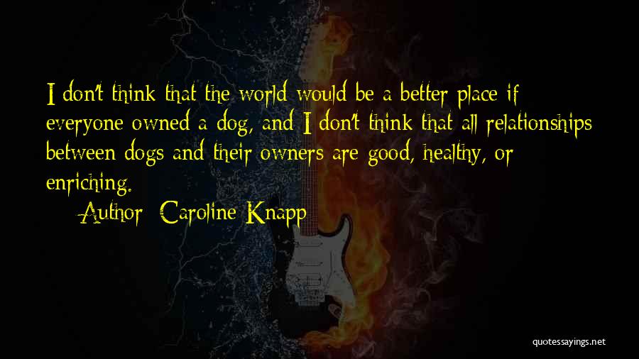 Dogs And Their Owners Quotes By Caroline Knapp