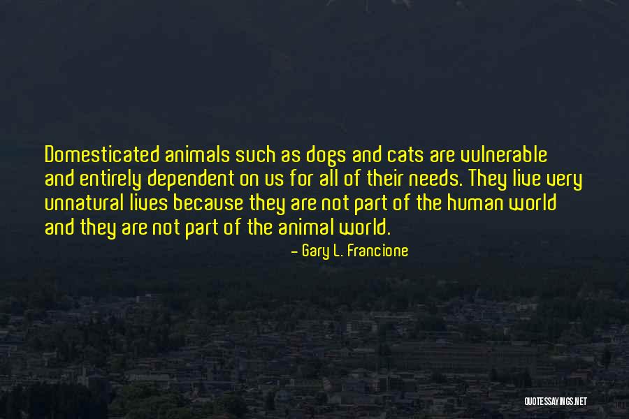 Dogs Are Part Of Our Lives Quotes By Gary L. Francione Dogs Are Part Of Our Lives Quotes By Gary L. Francione