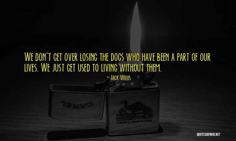 Dogs Are Part Of Our Lives Quotes By Jack Willis Dogs Are Part Of Our Lives Quotes By Jack Willis