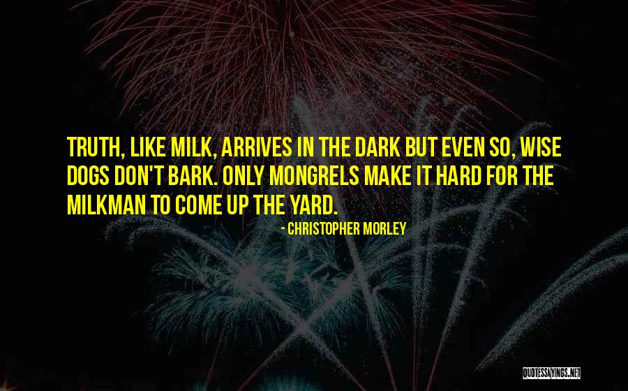 Dogs Bark Quotes By Christopher Morley Dogs Bark Quotes By Christopher Morley