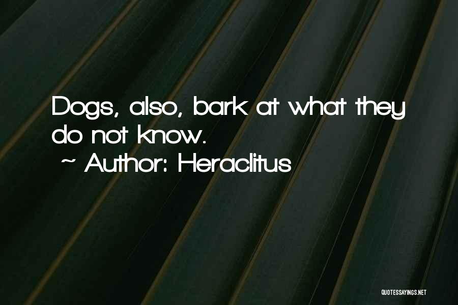 Dogs Bark Quotes By Heraclitus