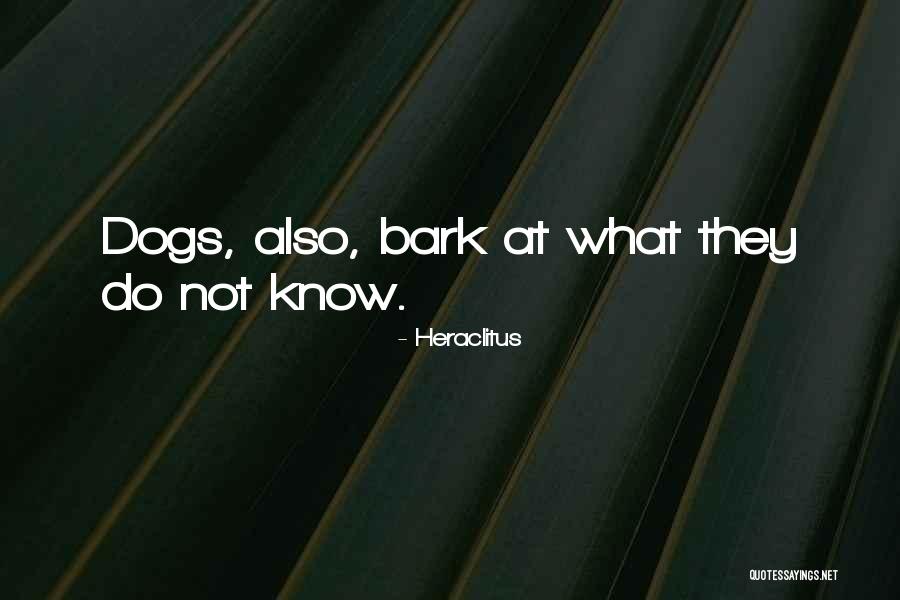 Dogs Bark Quotes By Heraclitus