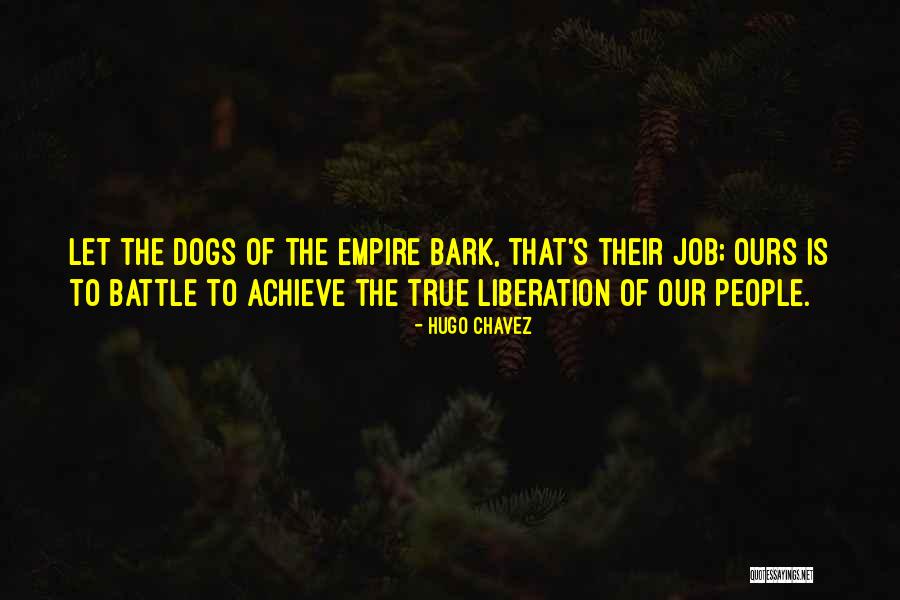 Dogs Bark Quotes By Hugo Chavez