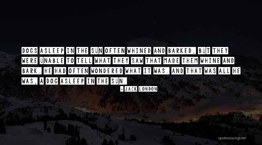 Dogs Bark Quotes By Jack London