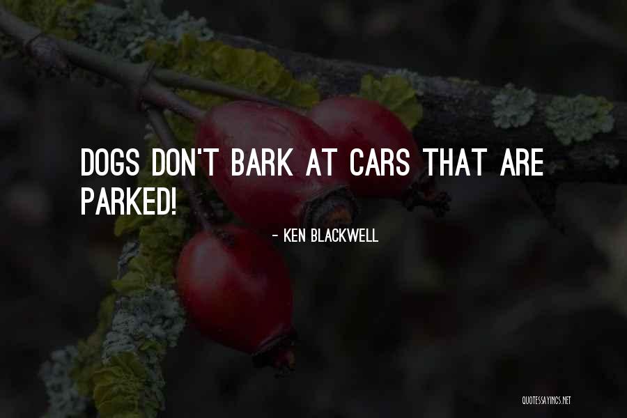 Dogs Bark Quotes By Ken Blackwell