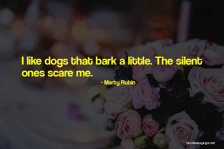 Dogs Bark Quotes By Marty Rubin