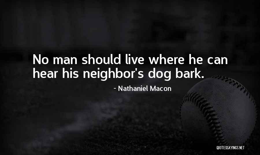 Dogs Bark Quotes By Nathaniel Macon