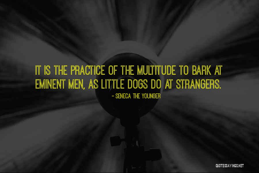 Dogs Bark Quotes By Seneca The Younger Dogs Bark Quotes By Seneca The Younger