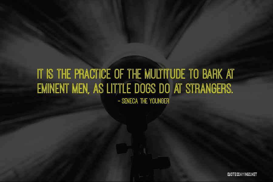 Dogs Bark Quotes By Seneca The Younger